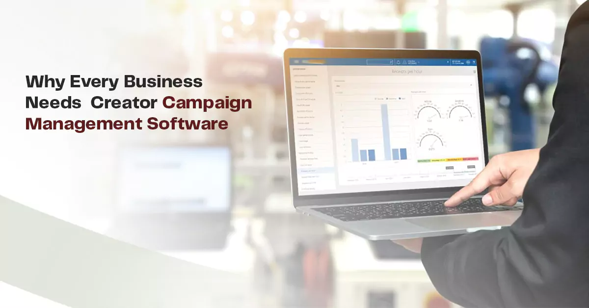 Why Every Business Needs Creator Campaign Management Software